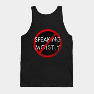 Stop Speaking Moistly - Distressed Tank Top